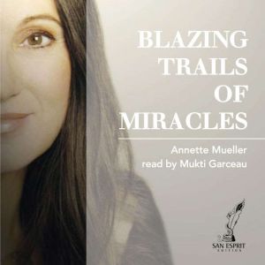 Blazing Trails of Miracles, Annette Muller