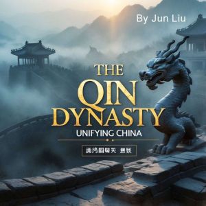 The Qin Dynasty: Unifying China
