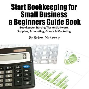 Start Bookkeeping for Small Business a Beginners Guide Book