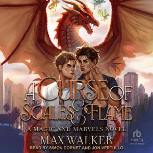 A Curse of Scales and Flame: A Magic and Marvels Novel