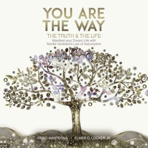 You are the Way: Manifest Your Dream Life with Neville Goddards Law of Assumption