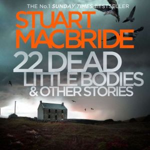 22 Dead Little Bodies A Logan and St..., Stuart MacBride