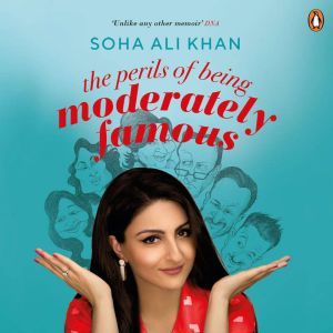 The Perils Of Being Moderately Famous..., Soha Ali Khan