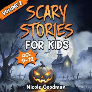 Scary Stories for Kids Age 912 Volu..., Nicole Goodman