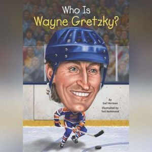 Who Is Wayne Gretzky?, Gail Herman
