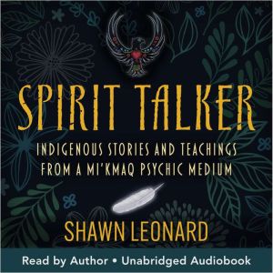 Spirit Talker: Indigenous Stories and Teachings from a Mikmaq Psychic Medium