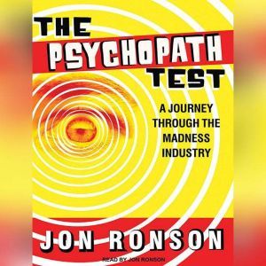 The Psychopath Test A Journey Through the Madness Industry, Jon Ronson
