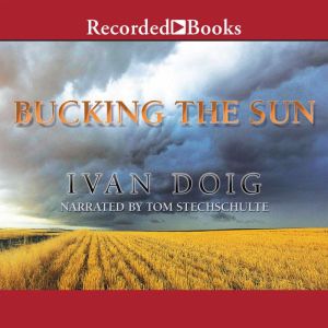 Bucking the Sun, Ivan Doig