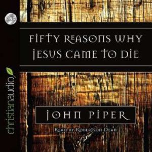 Fifty Reasons Why Jesus Came to Die, John Piper