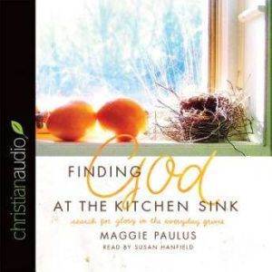Finding God at the Kitchen Sink, Maggie Paulus