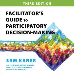 Facilitators Guide to Participatory ..., Sam Kaner