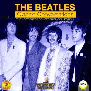 The Beatles Classic Conversations  T..., Geoffrey Giuliano