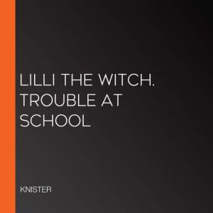 Lilli the Witch. Trouble at School, KNISTER