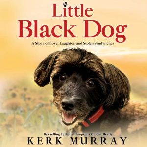 Little Black Dog: A Story of Love, Laughter, and Stolen Sandwiches