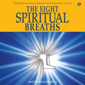 The Eight Spiritual Breaths, Santosh Sachdeva