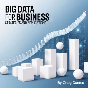 Big Data for Business: Strategies and Applications