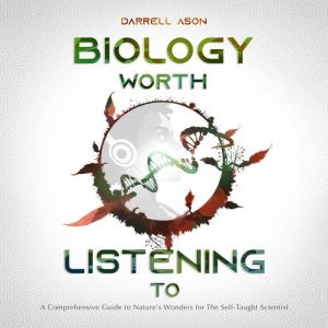 BIOLOGY WORTH LISTENING TO, Darrell Ason