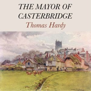 The Mayor Of Casterbridge, Thomas Hardy