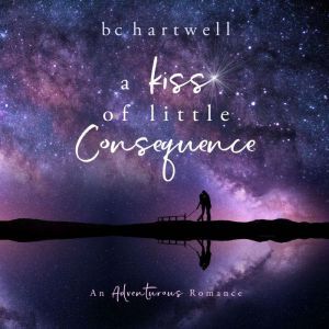 A Kiss of Little Consequence The Adv..., BC Hartwell
