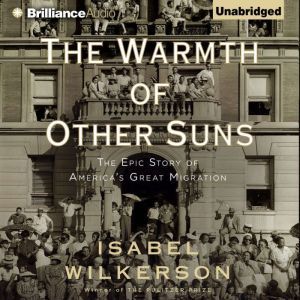 The Warmth of Other Suns: The Epic Story of America's Great Migration, Isabel Wilkerson
