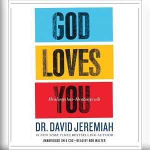 God Loves You: He Always Has--He Always Will, David Jeremiah