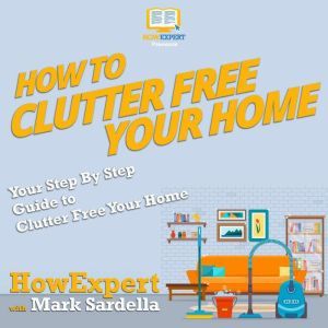 How To Clutter Free Your Home, HowExpert
