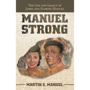 Manuel Strong: The Life and Legacy of James and Florine Manuel