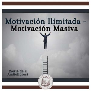 Motivacin Ilimitada - Motivacin Masiva (Serie de 2 Audiolibros)
