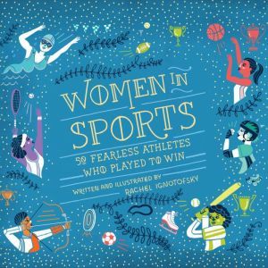 Women in Sports: 50 Fearless Athletes Who Played to Win, Rachel Ignotofsky