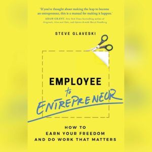 Employee to Entrepreneur, Steve Glaveski