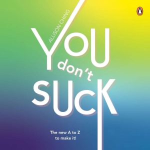You Dont Suck: The new A to Z to make it!