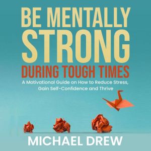 Be Mentally Strong During Tough Times..., Michael Drew