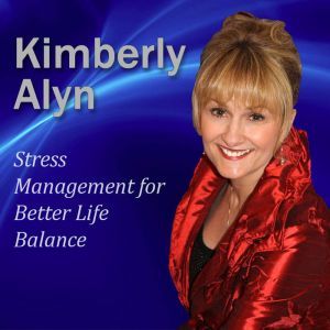 Stress Management for Better Life Bal..., Kimberly Alyn Ph.D.