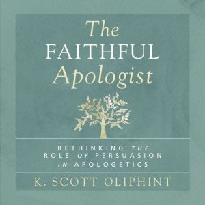 The Faithful Apologist, K. Scott Oliphint