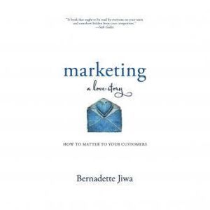 Marketing A Love Story, Bernadette Jiwa