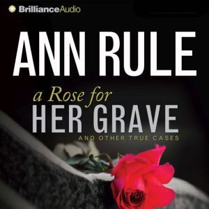 A Rose for Her Grave, Ann Rule
