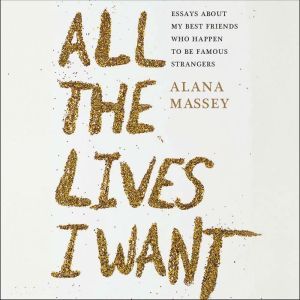 All the Lives I Want, Alana Massey