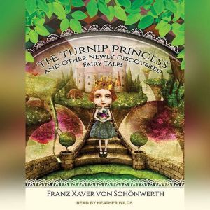 The Turnip Princess and Other Newly D..., Erika Eichenseer