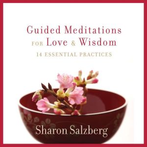 Guided Meditations for Love and Wisdom: 14 Essential Practices