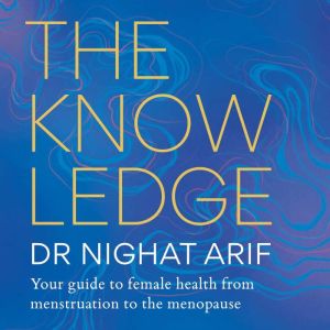 The Knowledge: Your guide to female health  from menstruation to the menopause