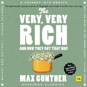 The Very, Very Rich and How They Got ..., Max Gunther