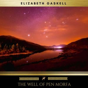 The Well Of Pen Morfa, Elizabeth Gaskell