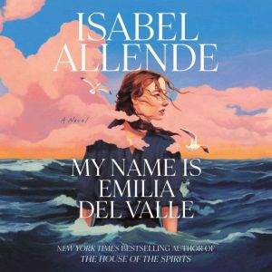 My Name Is Emilia del Valle, Isabel Allende