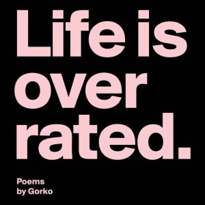 Live is Overrated, Gorko