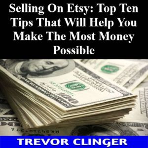 Selling On Etsy Top Ten Tips That Wi..., Trevor Clinger