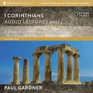 1 Corinthians Audio Lectures Part 1, Paul D. Gardner