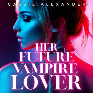 Her Future Vampire Lover, Cassie Alexander