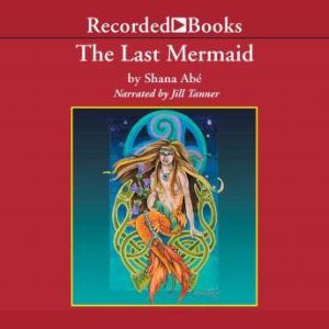 The Last Mermaid, Shana Abe