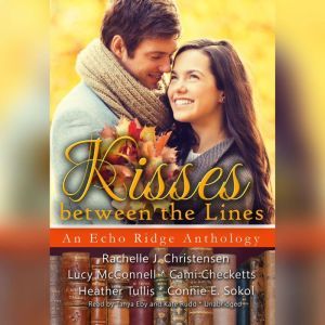 Kisses between the Lines, Rachelle J. Christensen Lucy McConnell Cami Checketts Heather  Tullis Connie E.  Sokol