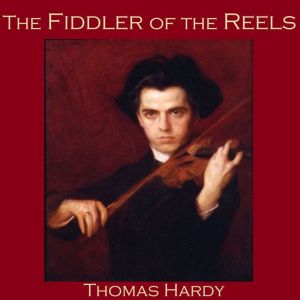 The Fiddler of the Reels, Thomas Hardy